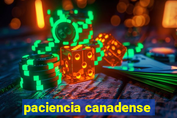 paciencia canadense